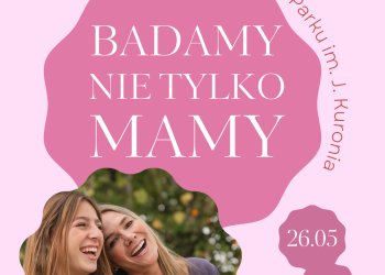 Badamy nie&nbsp;tylko&nbsp;Mamy! Akcja na&nbsp;Dzień Mamy